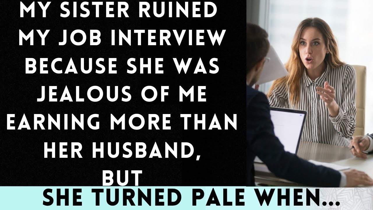 My Sister Ruined My Job Interview Out of Jealousy Over My Potential Earnings