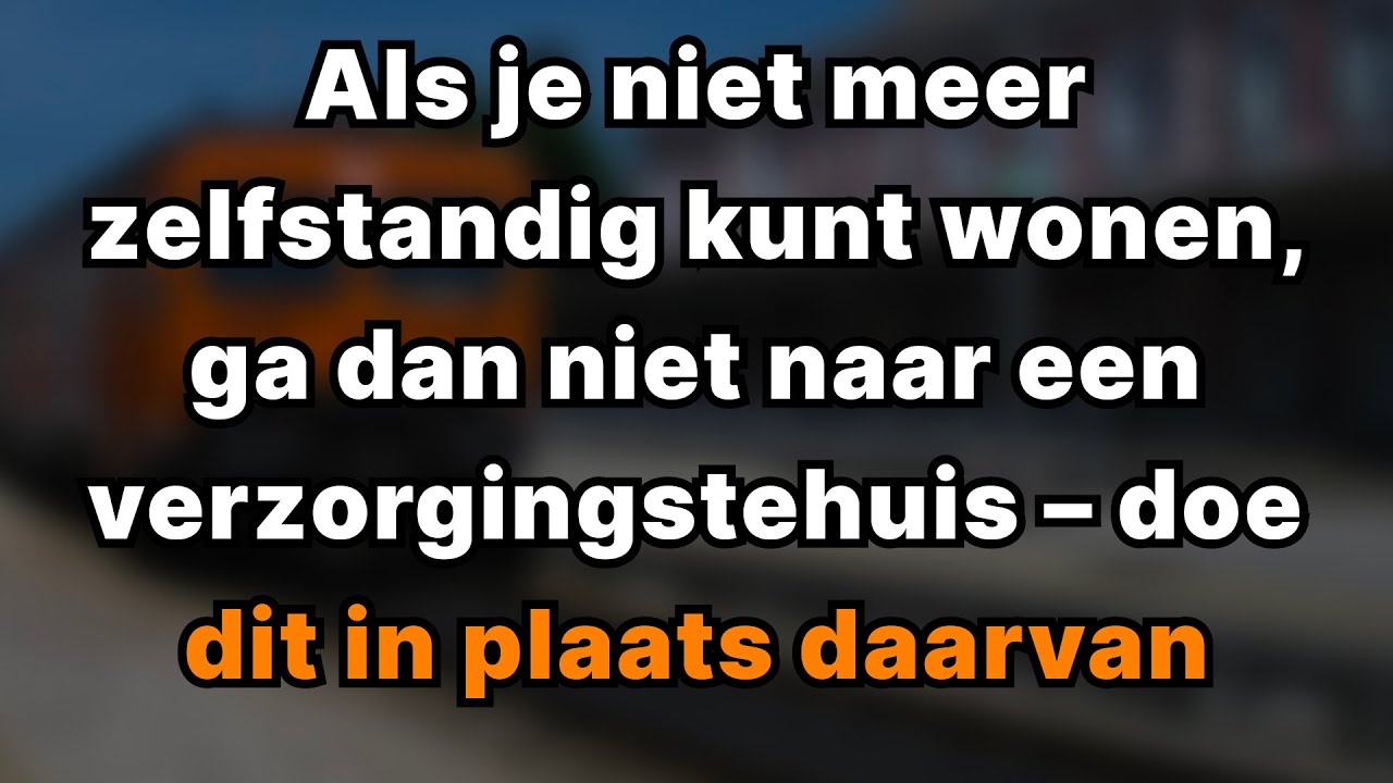 Als Je Niet Meer Alleen Kunt Wonen, Ga Dan Niet Naar Een Verzorgingshuis – Doe Dit In Plaats Daarvan