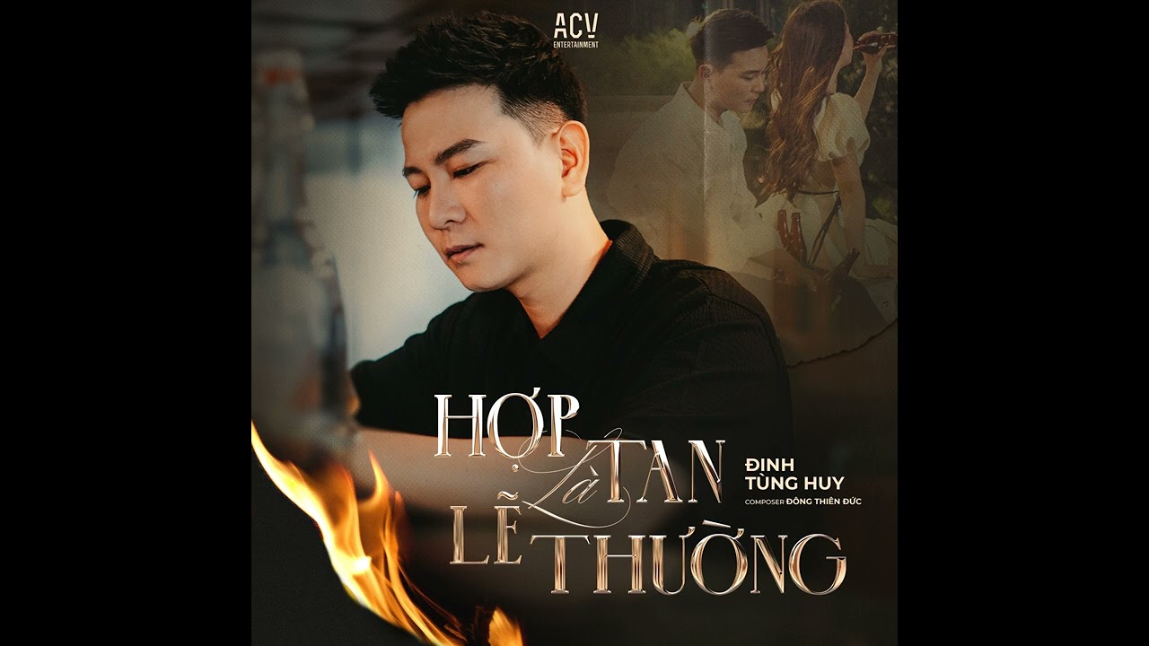 HỢP TAN LÀ LẼ THƯỜNG_Đinh Tùng Huy, MV Music Video/