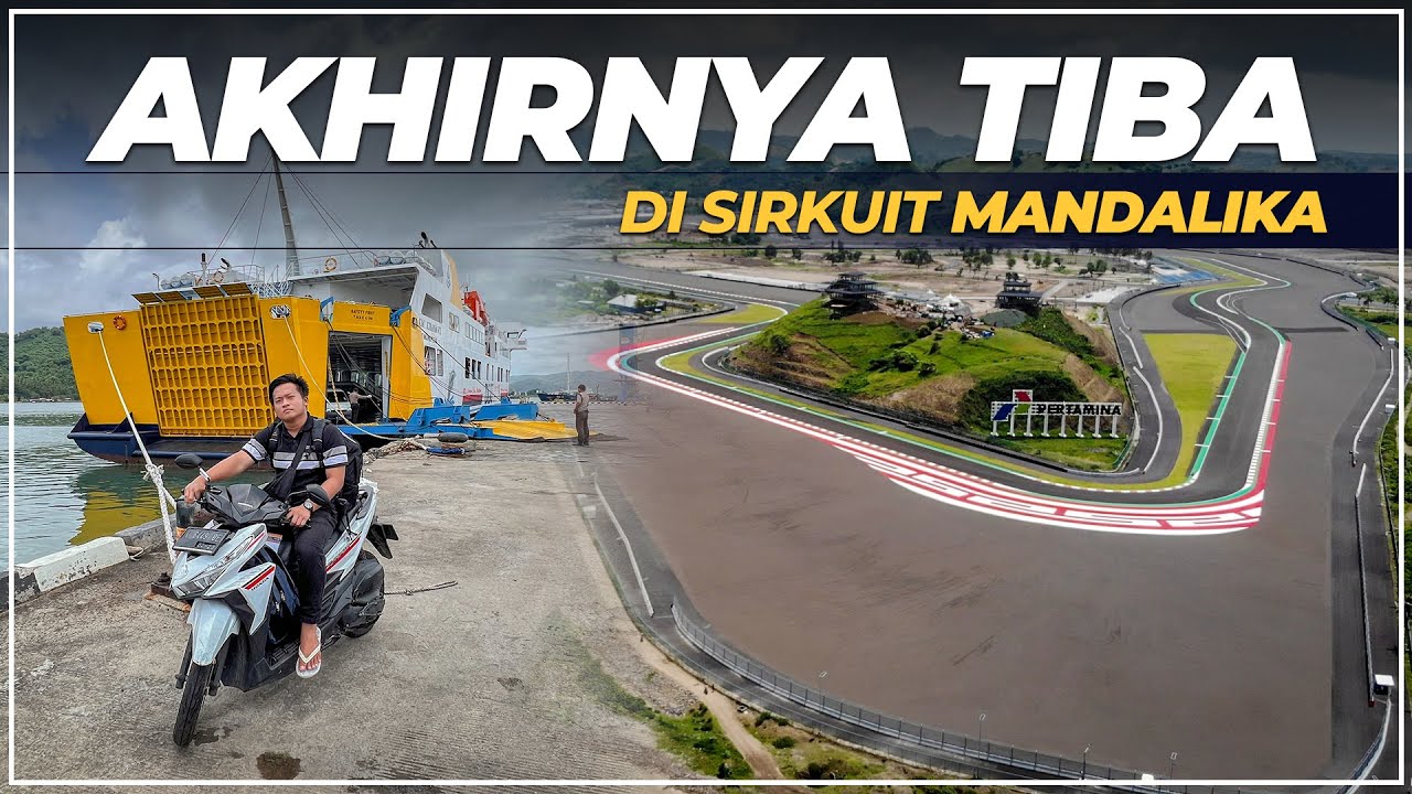 SAMPAI DI SIRKUIT MOTOGP MANDALIKA | Naik Kapal Kirana VII Surabaya - Lombok Part 3