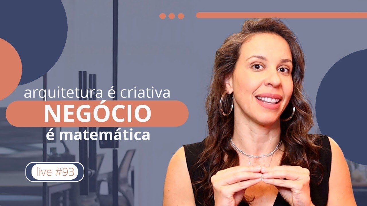 ARQUITETURA é CRIATIVA e NEGÓCIO é MATEMÁTICA