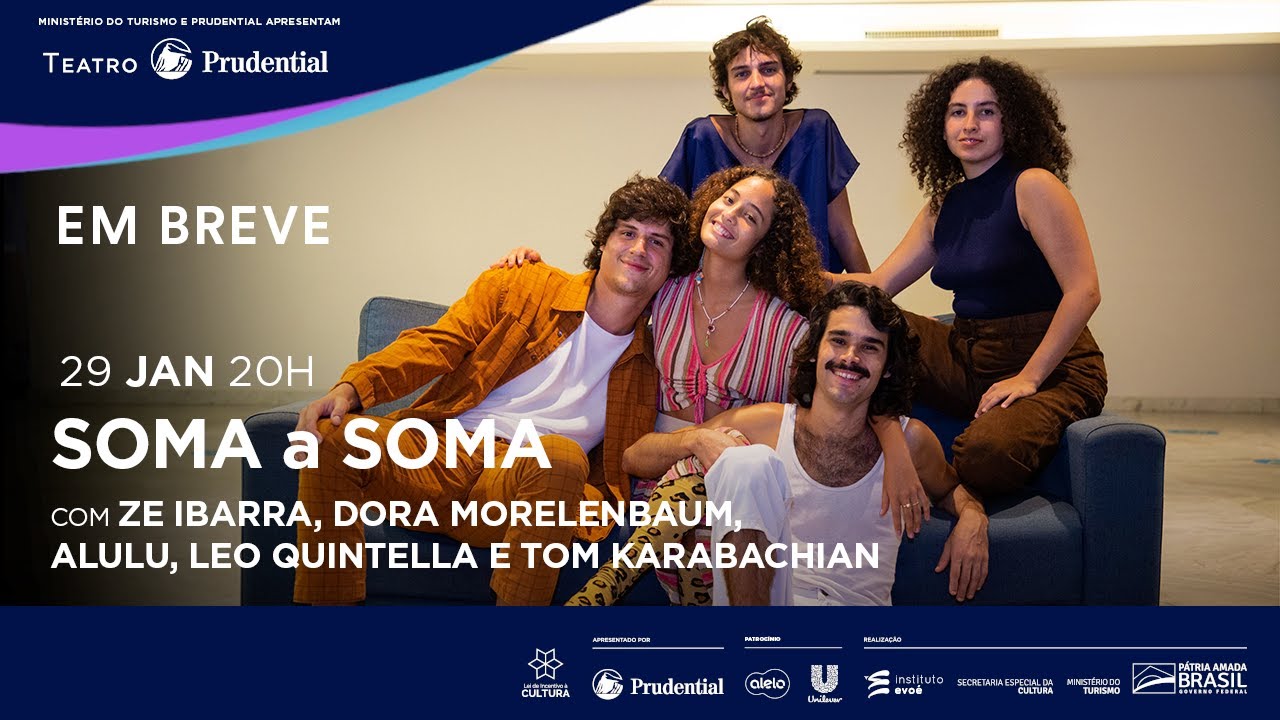 SOMA A SOMA com ZÉ IBARRA, DORA MORELENBAUM, TOM KARABACHIAN, LEO QUINTELLA E ALULU PARANHOS
