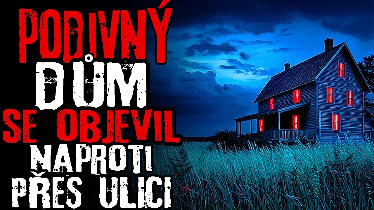 PODIVNÝ DŮM SE OBJEVIL NAPROTI PŘES ULICI | CREEPYPASTA [CZ]