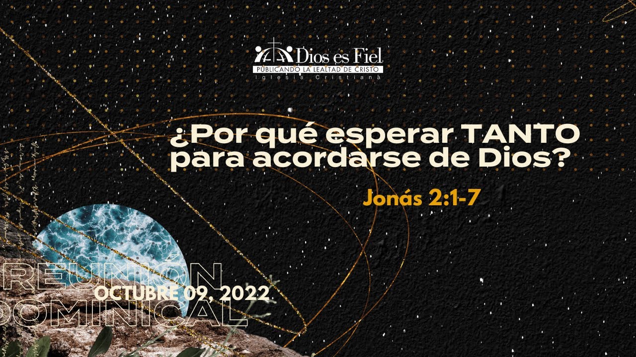 ¿Por qué esperar tanto, para acordarse de Dios? | Jonás 2:1-7 | Oct 09, 2022