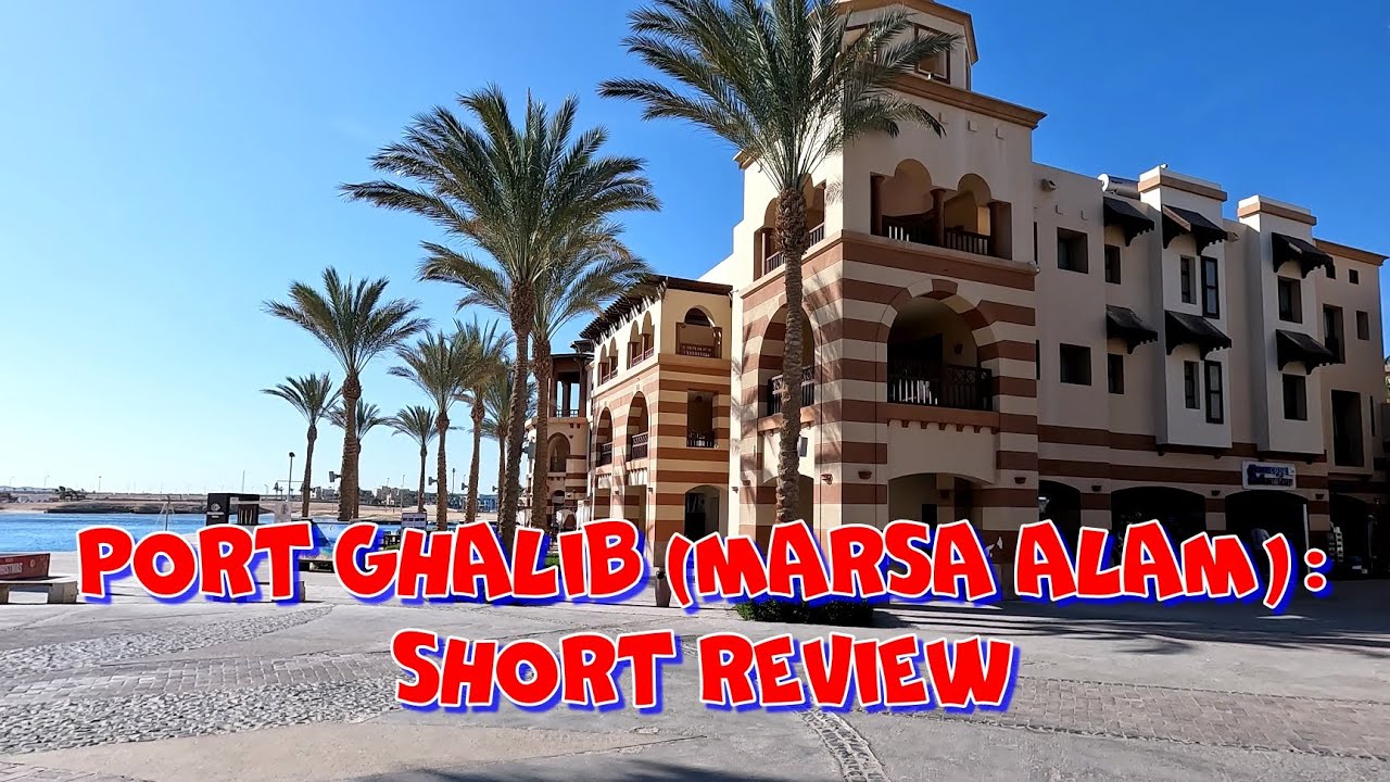 Port Ghalib (Marsa Alam, Egypt): short review.