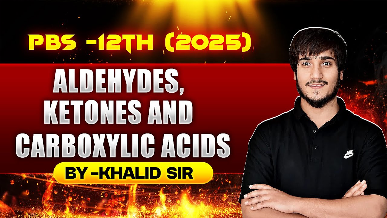 PBS-12TH (2025) || ALDEHYDES, KETONES & CARBOXYLIC ACIDS || BY KHALID SIR