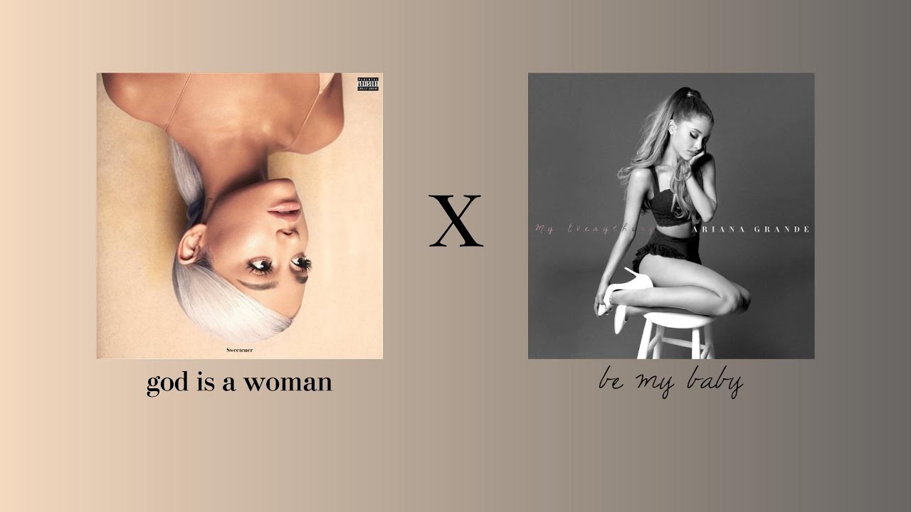 god is a woman x be my baby mashup