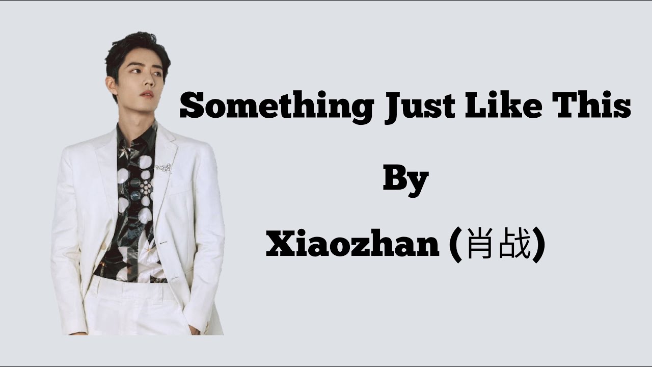 Something Just Like This lyrics by Xiao Zhan (肖战)