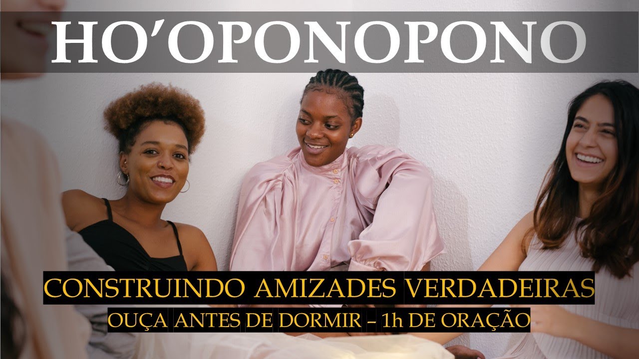 Oração para a amizade | Encontrando amigos verdadeiros | Ho'oponopono - 1h