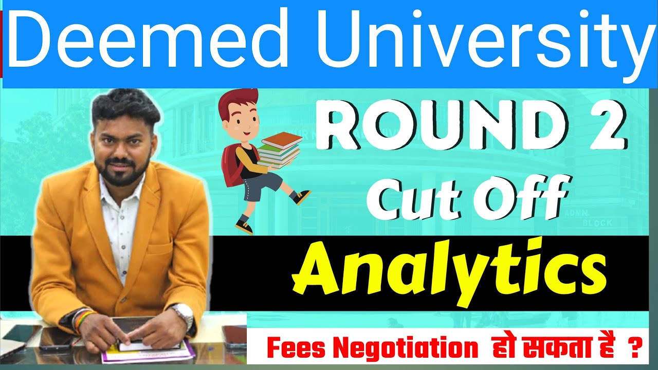 Deemed University Round 2 Cut off Analysis ? Should I wait for Mop up round or not ? Negotiation ?