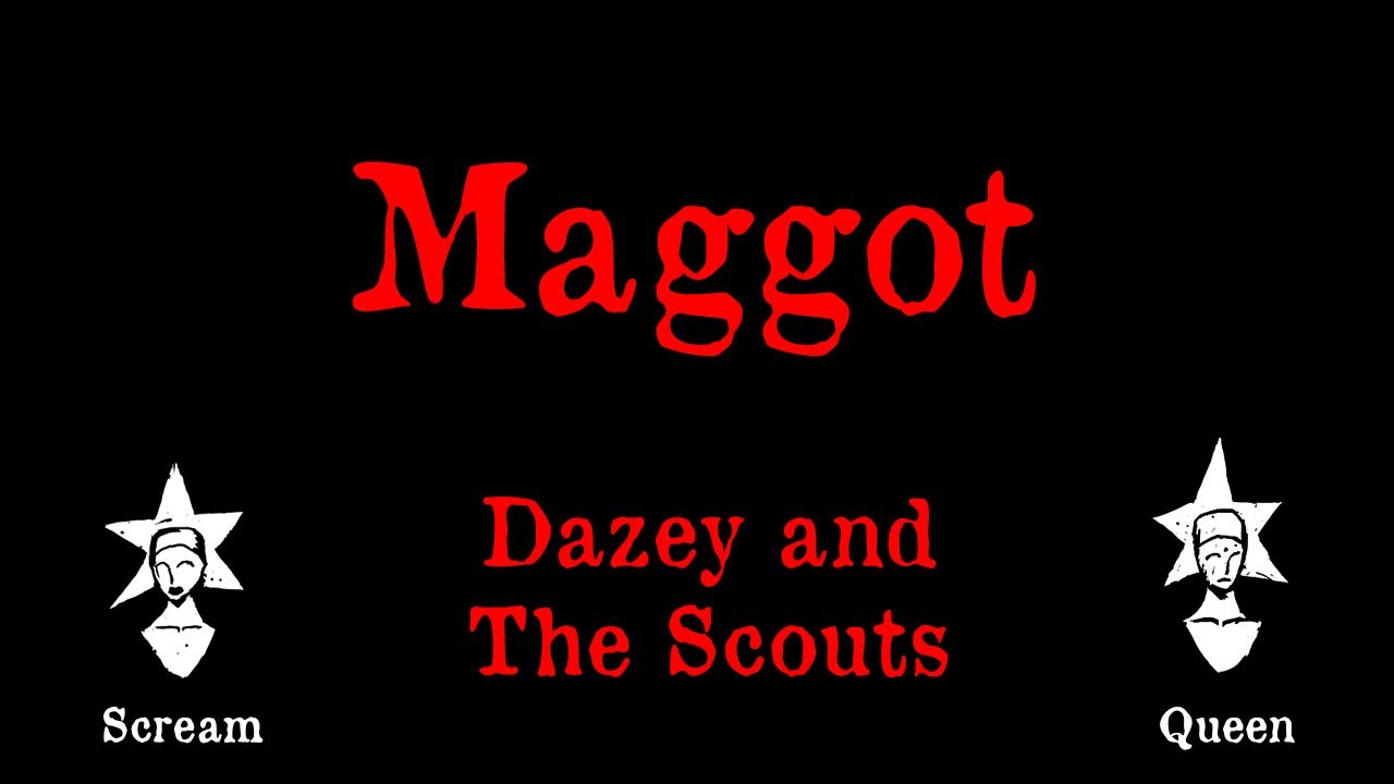 Dazey and the Scouts - Maggot - Karaoke