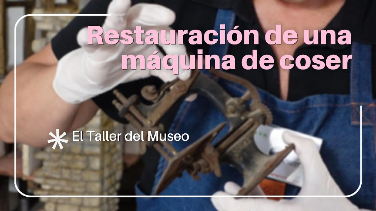 RESTAURACIÓN: MAQUINA DE COSER. EL TALLER DEL MUSEO. Conservación y restauración de una Singer 20