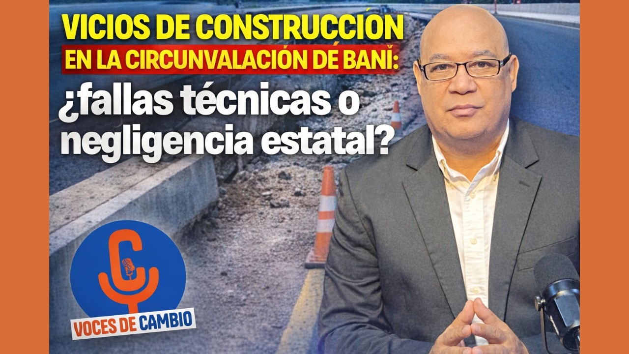 Vicios de construcción en la Circunvalación de Baní: ¿fallas técnicas o negligencia estatal?