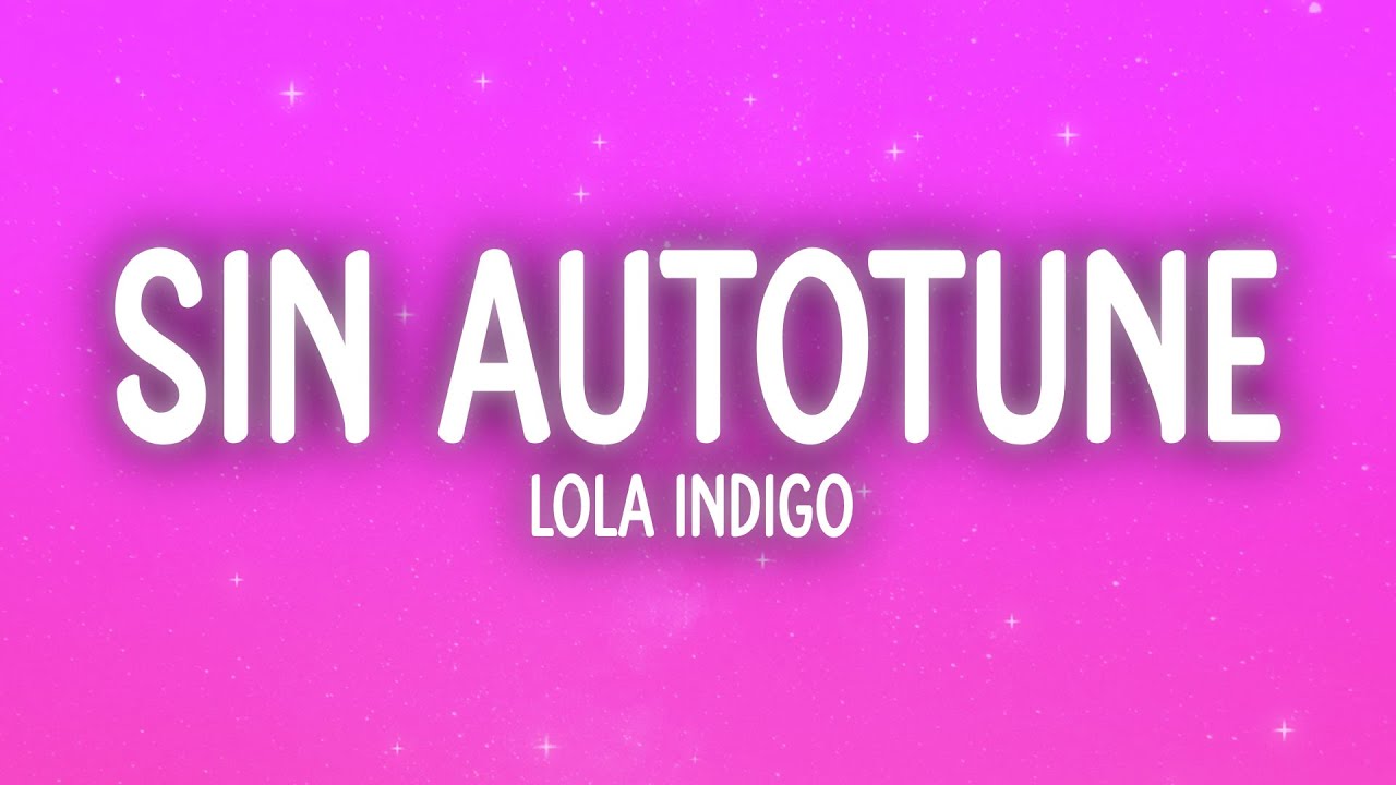 Lola Indigo - SIN AUTOTUNE (Letra/Lyrics)