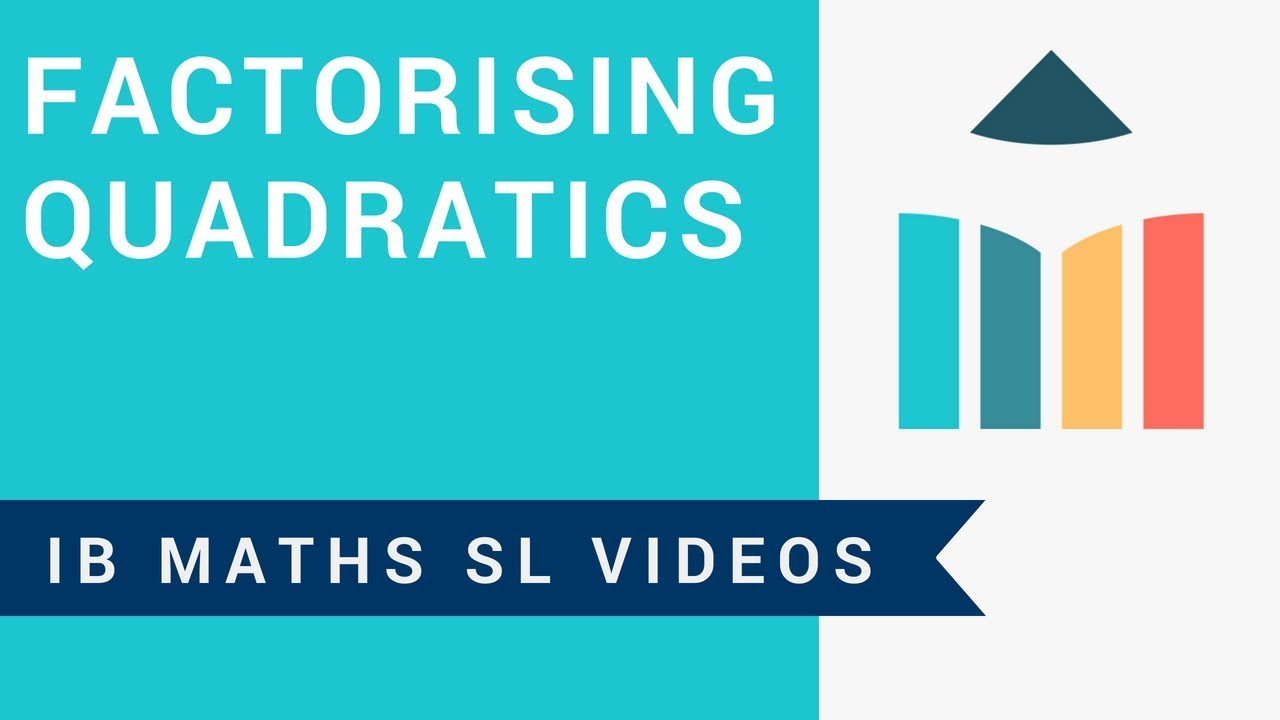 Factorising Quadratics (IB Maths SL)