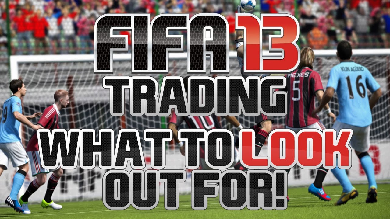 Fifa 13 Ultimate Team Trading Tips - What To Look Out For!