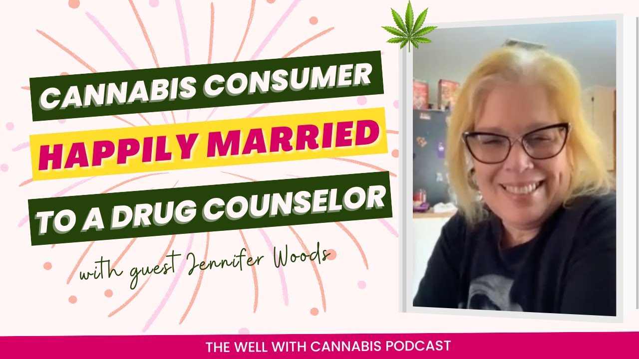 How a Cannabis Consumer and Drug & Alcohol Counselor Make Their Marriage Work with Jennifer Woods