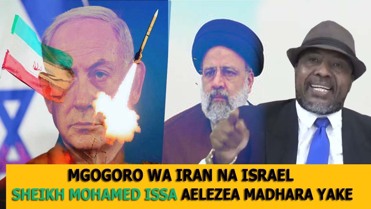 MGOGORO WA IRAN NA ISRAEL SHEIKH MOHAMED ISSA AELEZEA MADHARA YAKE