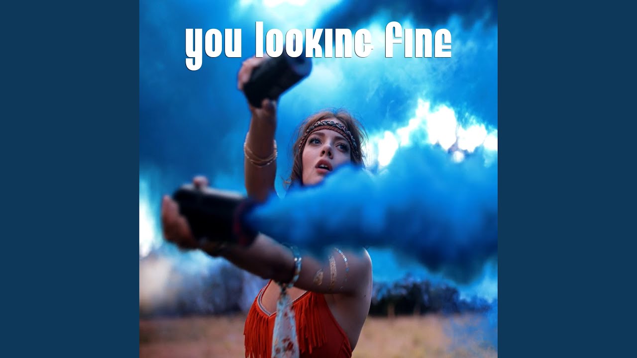 You Looking Fine