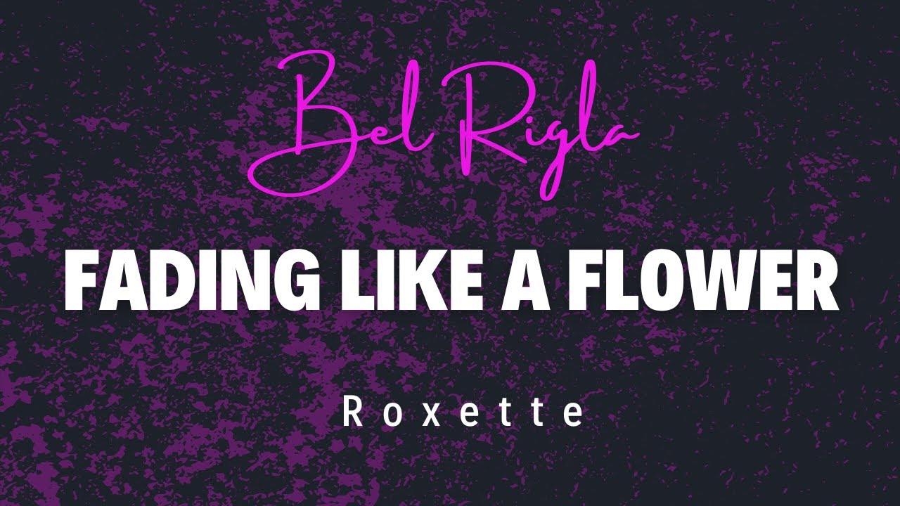 Fading Like a Flower -Roxette  ( Cover Bel Rigla )
