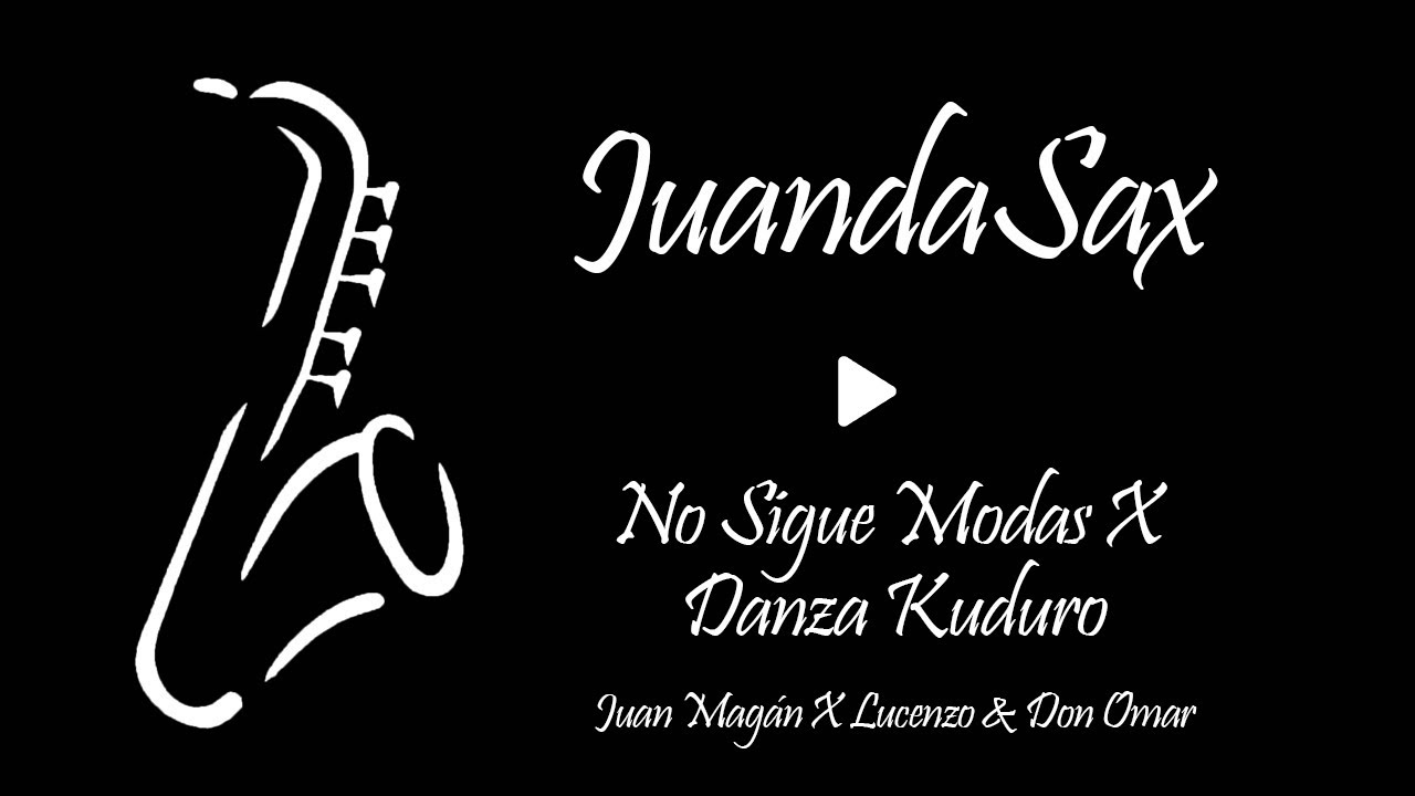 No Sigue Modas X Danza Kuduro - Juan Magán X Lucenzo & Don Omar MASHUP versión Saxo Live JuandaSax