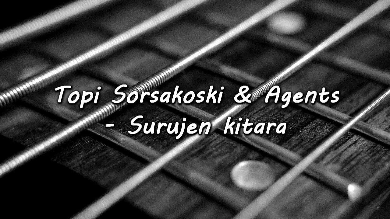 Topi Sorsakoski & Agents - Surujen kitara lyrics