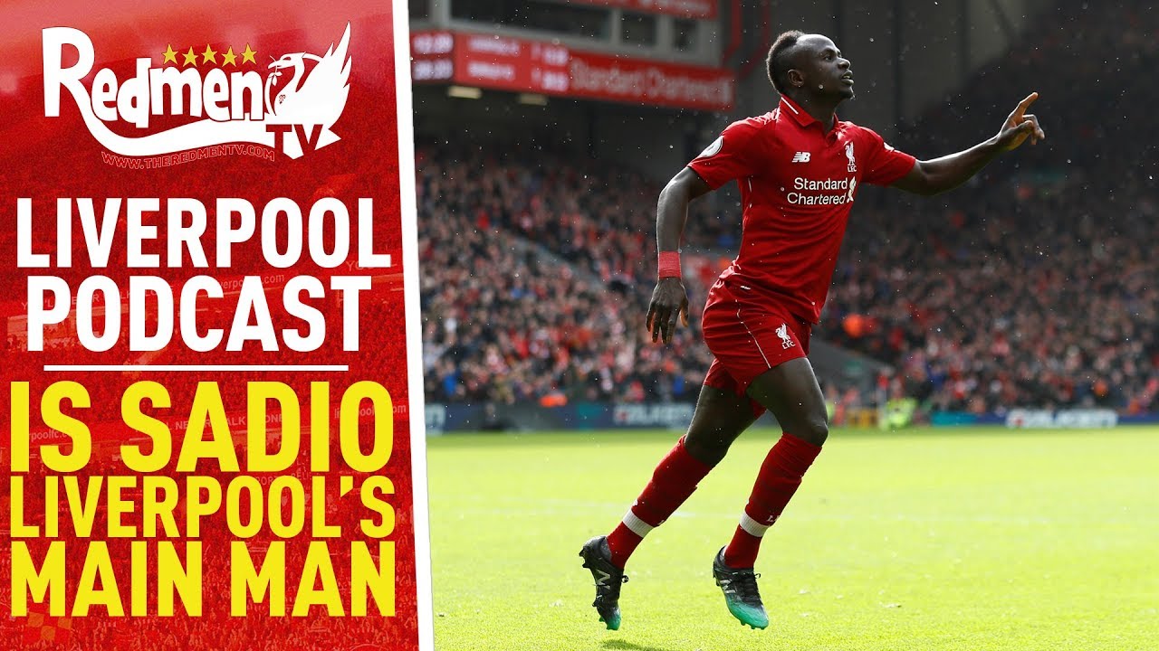 IS SADIO LIVERPOOL'S MAIN MAN? | LIVERPOOL FC PODCAST
