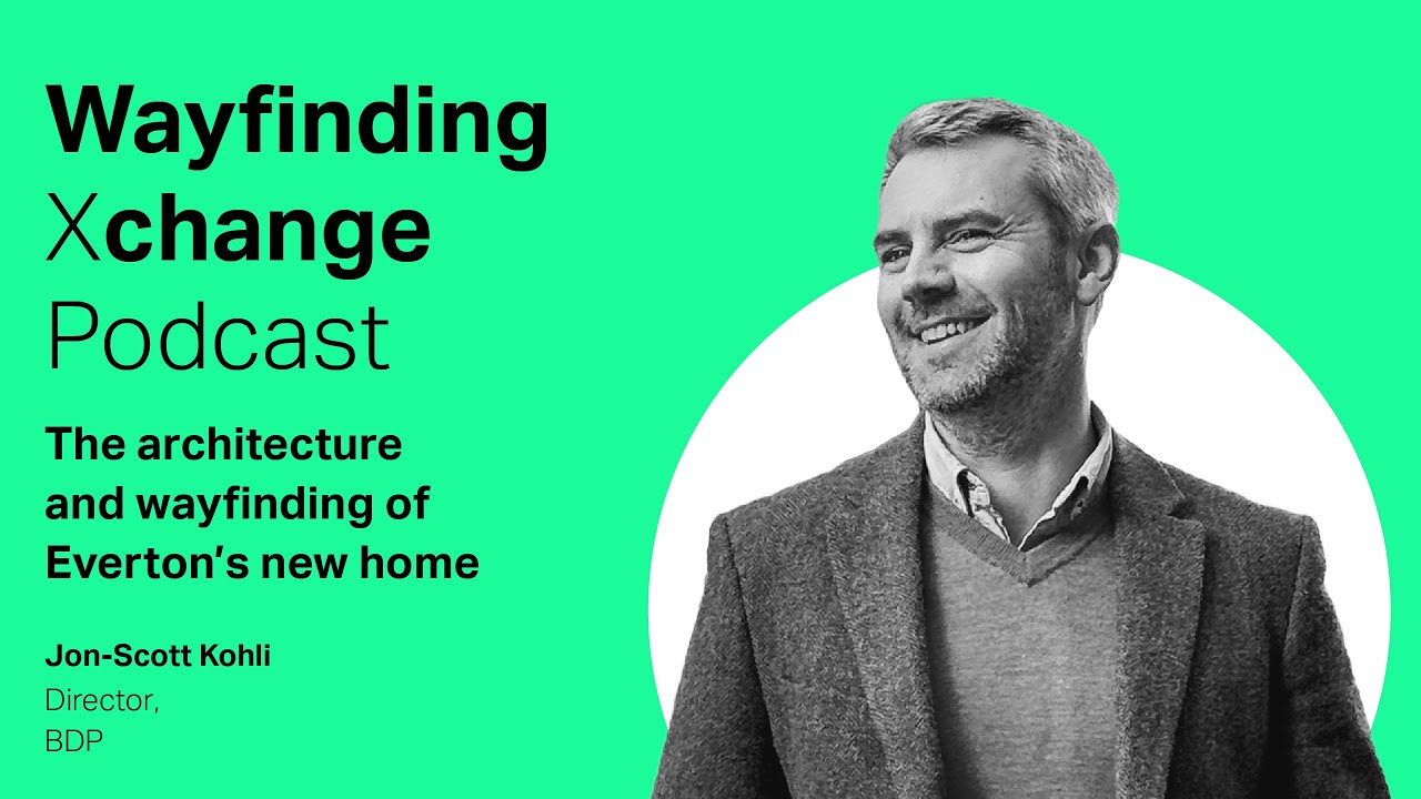 Wayfinding Xchange Podcast: The architecture and wayfinding of Everton’s new home