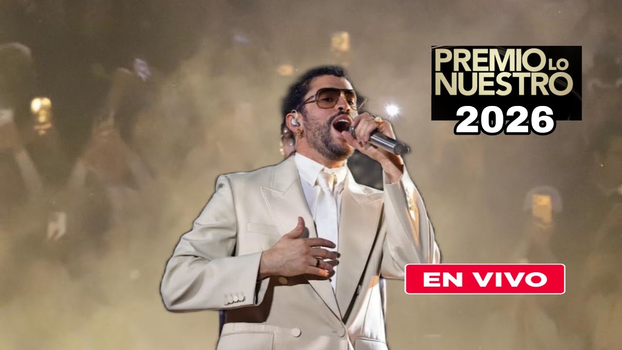 Presentaci&oacute;n Bad Bunny Premio Lo Nuestro 2026 en vivo, ceremonia de premiaci&oacute;n