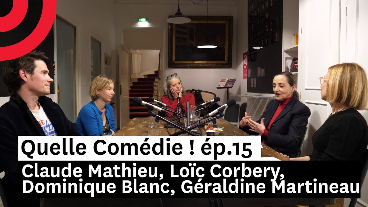 Claude Mathieu, Lo&iuml;c Corbery, Dominique Blanc, G&eacute;raldine Martineau. Quelle Com&eacute;die ! &eacute;p. 15