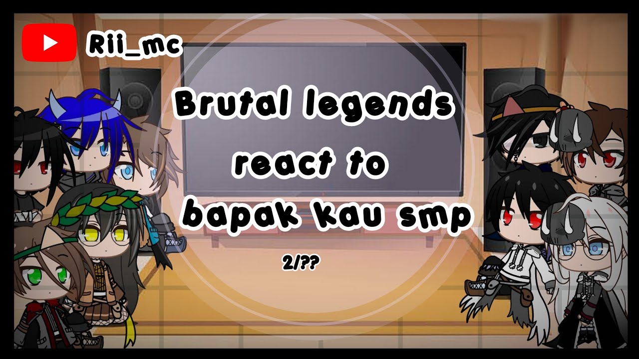 Brutal legends react to bapak kau smp || 2/?? ||