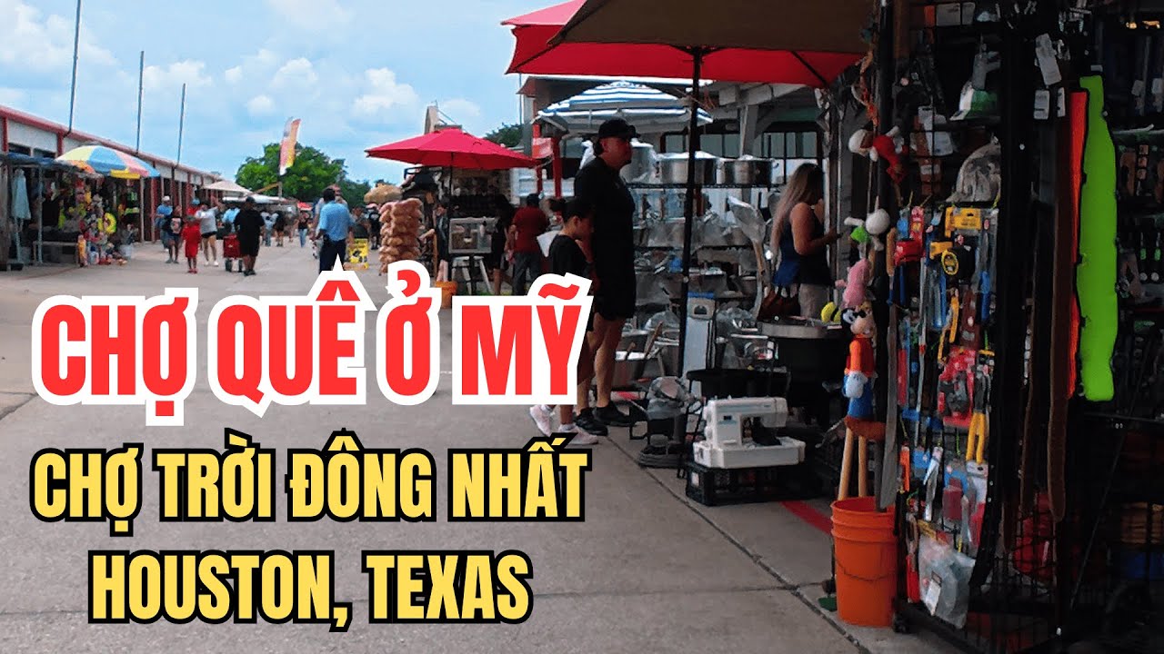 Chợ Quê Ở Mỹ - Chợ Trời To Nhất Ở Houston, Texas - Đây Đó Cuộc Sống Mỹ