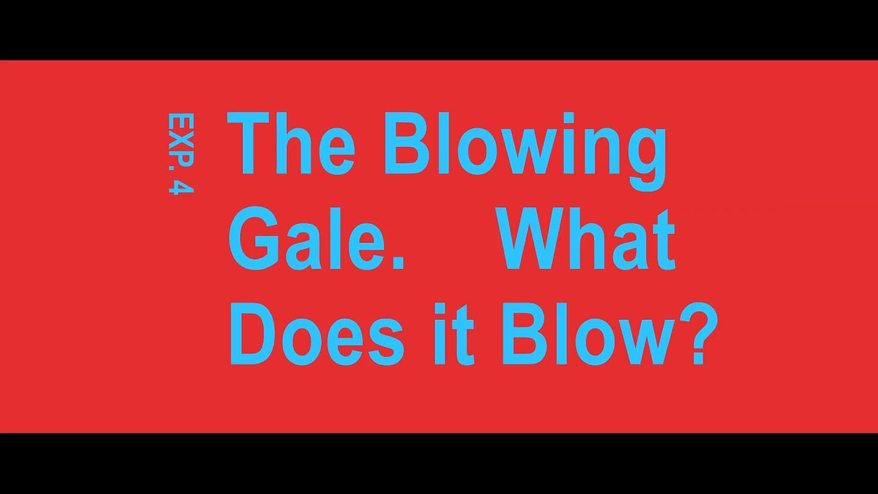 EXP. 4 Big Wind Blows.  What to Blow?
