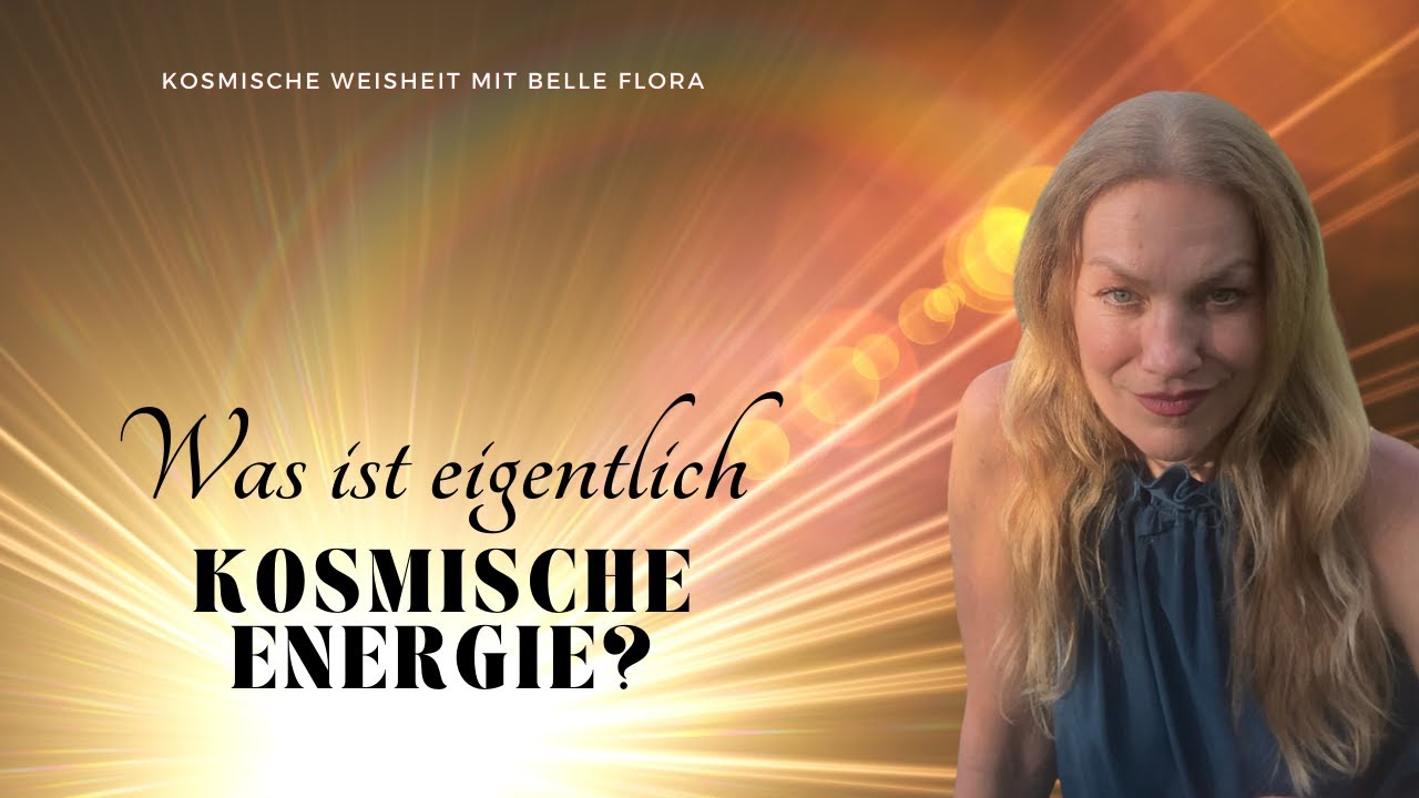 WAS IST EIGENTLICH KOSMISCHE ENERGIE? (Muss  Jeder wissen, um befreiende Ermächtigung zu erleben)