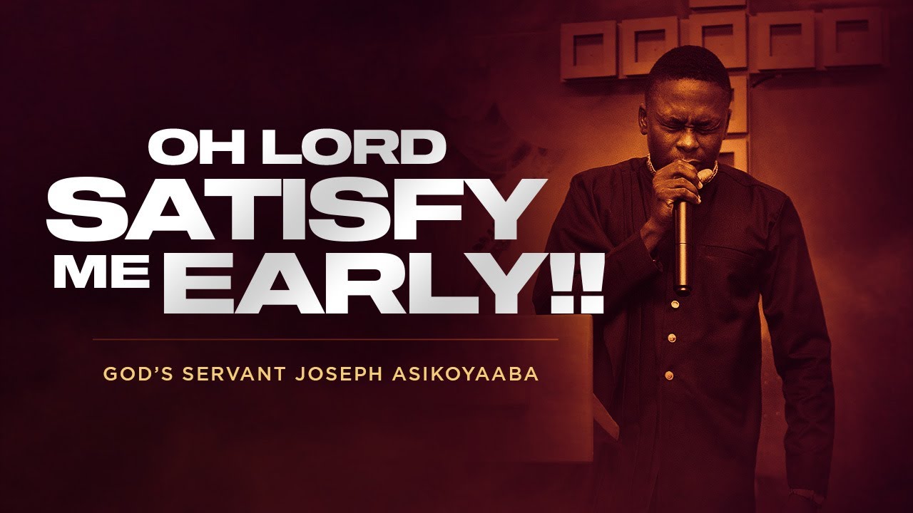 Oh Lord Satisfy me Early 🔥| GOD'S SERVANT JOSEPH ASIKOYAABA .