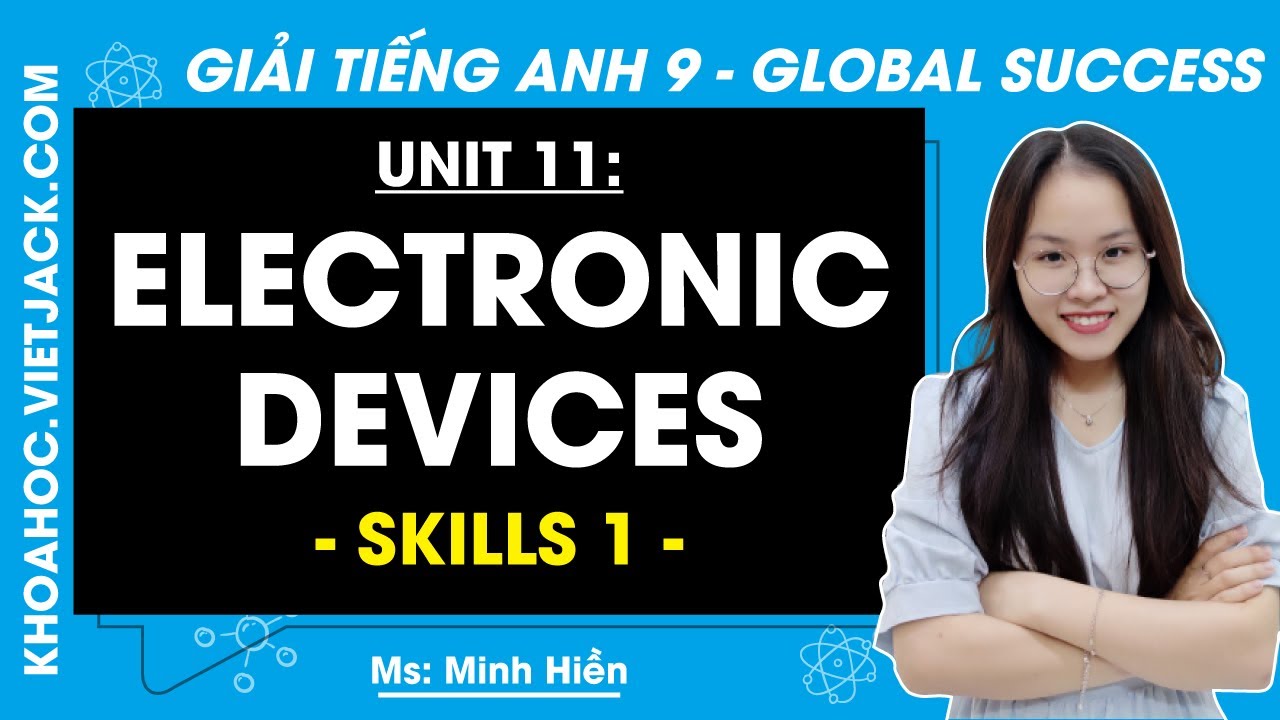 Tiếng Anh 9 Unit 11: Skills 1 - trang 120 | Electronic Devices | Global Success (DỄ HIỂU NHẤT)