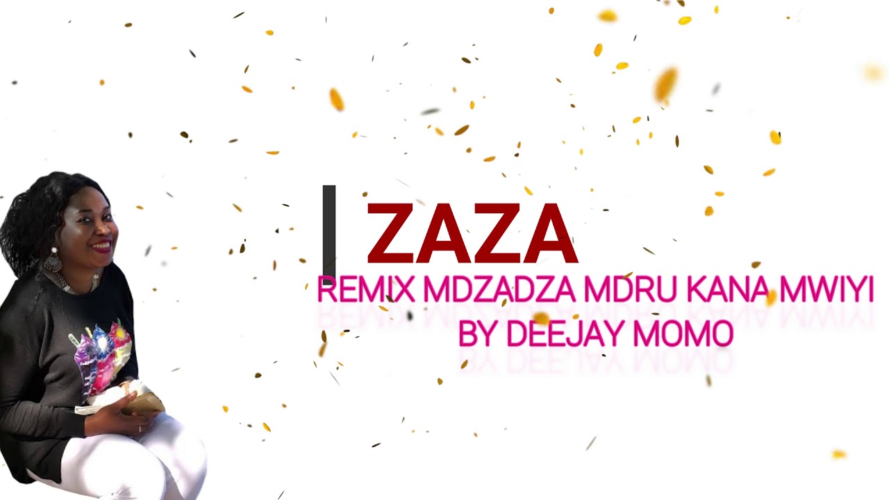 REMIX MDZADZA MDRU KANA MWIYI  (ZAZA) BY DEEJAY MOMO