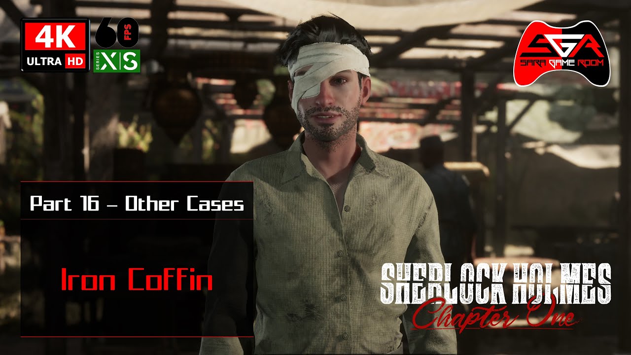 Sherlock Holmes Chapter One Gameplay - Part 16 Other Cases - Iron Coffin [4K UHD 60fps]