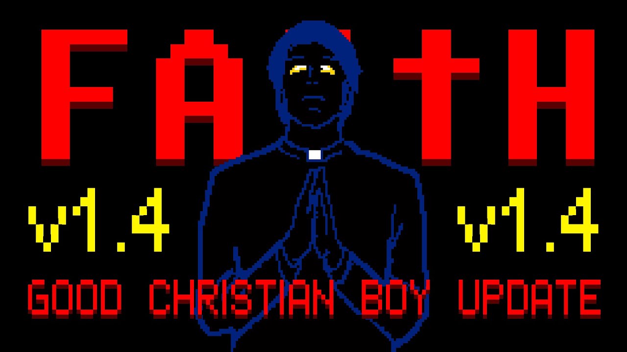 FAITH UPDATE v1.4: GOOD CHRISTIAN BOY (AVAILABLE NOW)