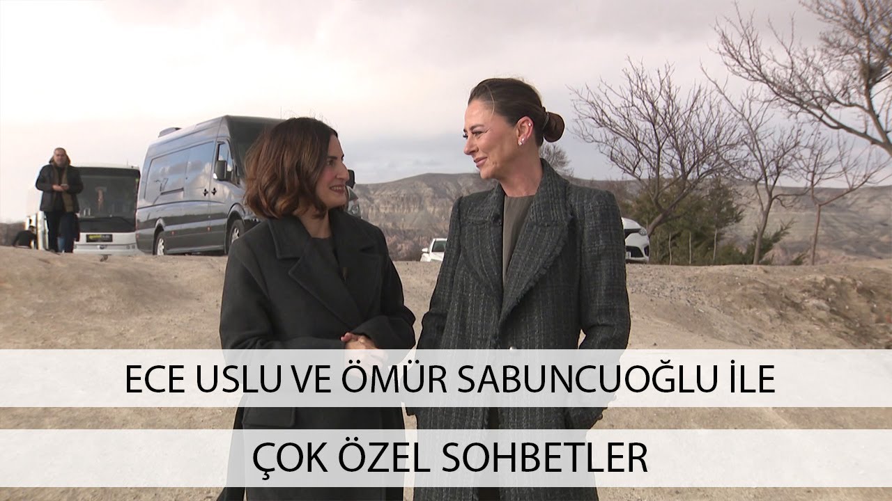 Ece Uslu ile Ömür Sabuncuoğlu'nun çok özel sohbeti