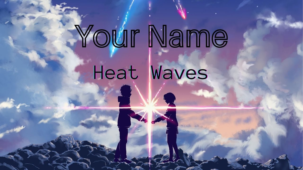 Your Name AMV [ Heat Waves - Glass Animals]