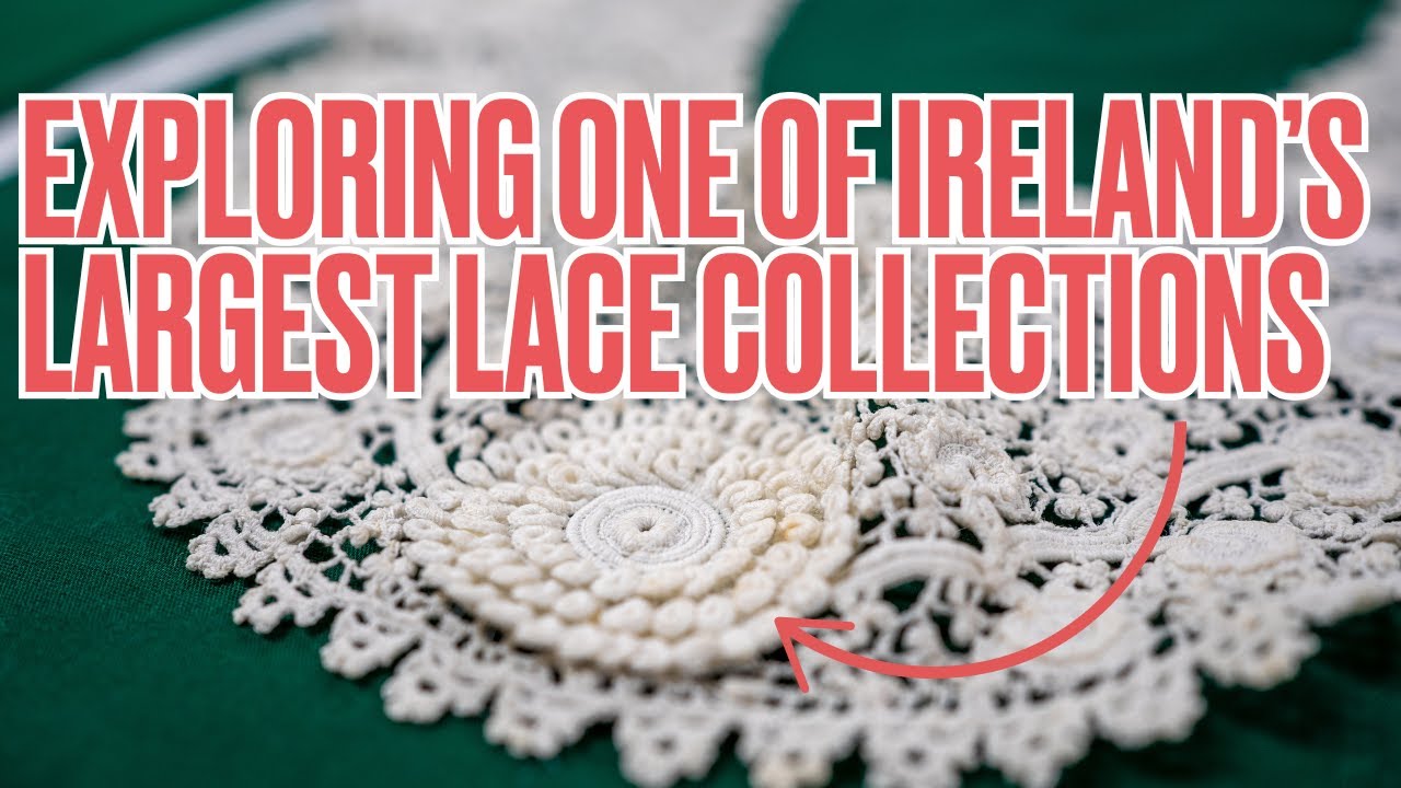 Exploring one of Ireland's Largest Lace Collections | Ulster Folk Museum