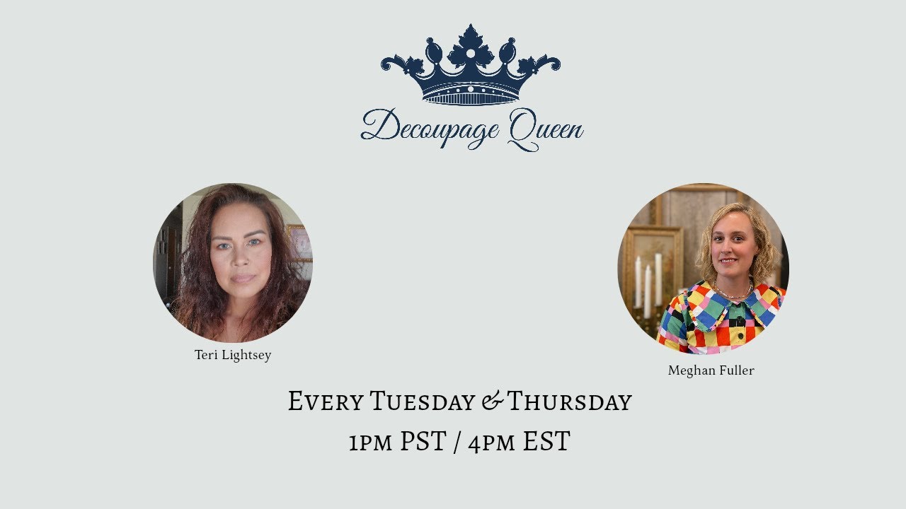 Create & Connect Every Tuesday & Thursday on Decoupage Queen with Teri & Meghan