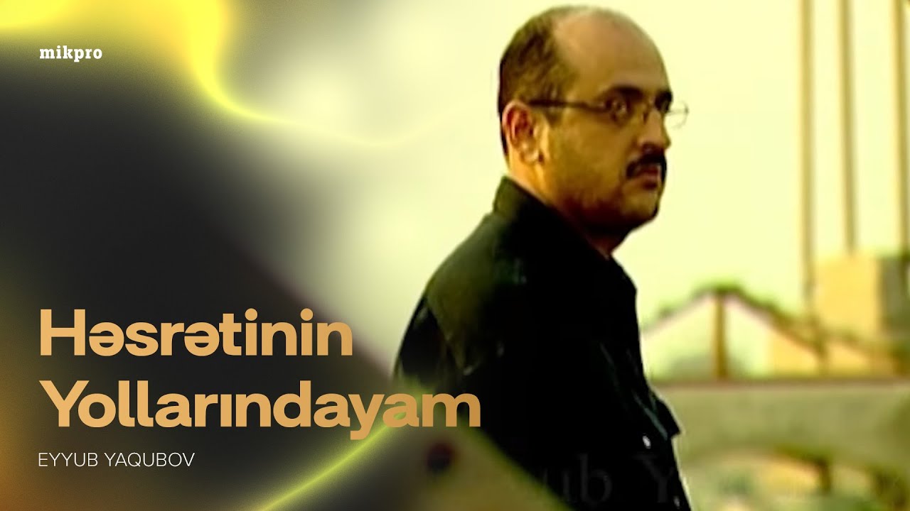 Eyyub Yaqubov &mdash; Həsrətinin Yollarındayam (Rəsmi Musiqi Videosu)