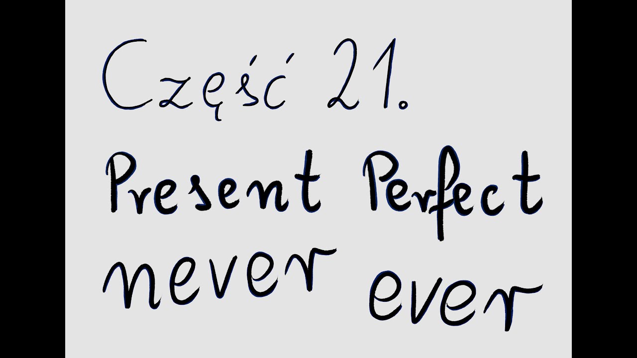 Present Perfect i 'never - nigdy' oraz 'ever - kiedykolwiek'