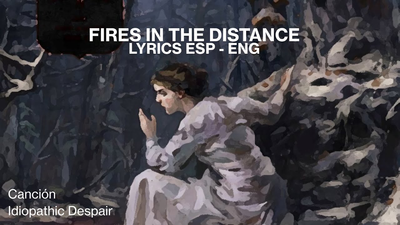 Fires in the Distance - Idiopathic Despair sub Español/English