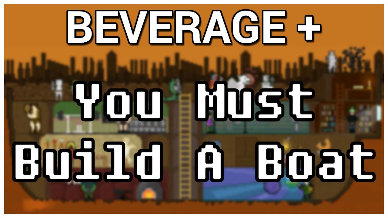 Beverage + You Must Build A Boat