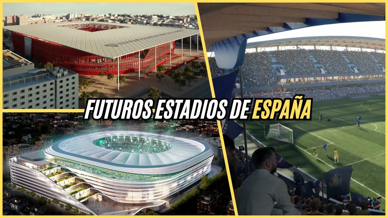 🇪🇸 Los FUTUROS estadios de ESPAÑA Parte 1