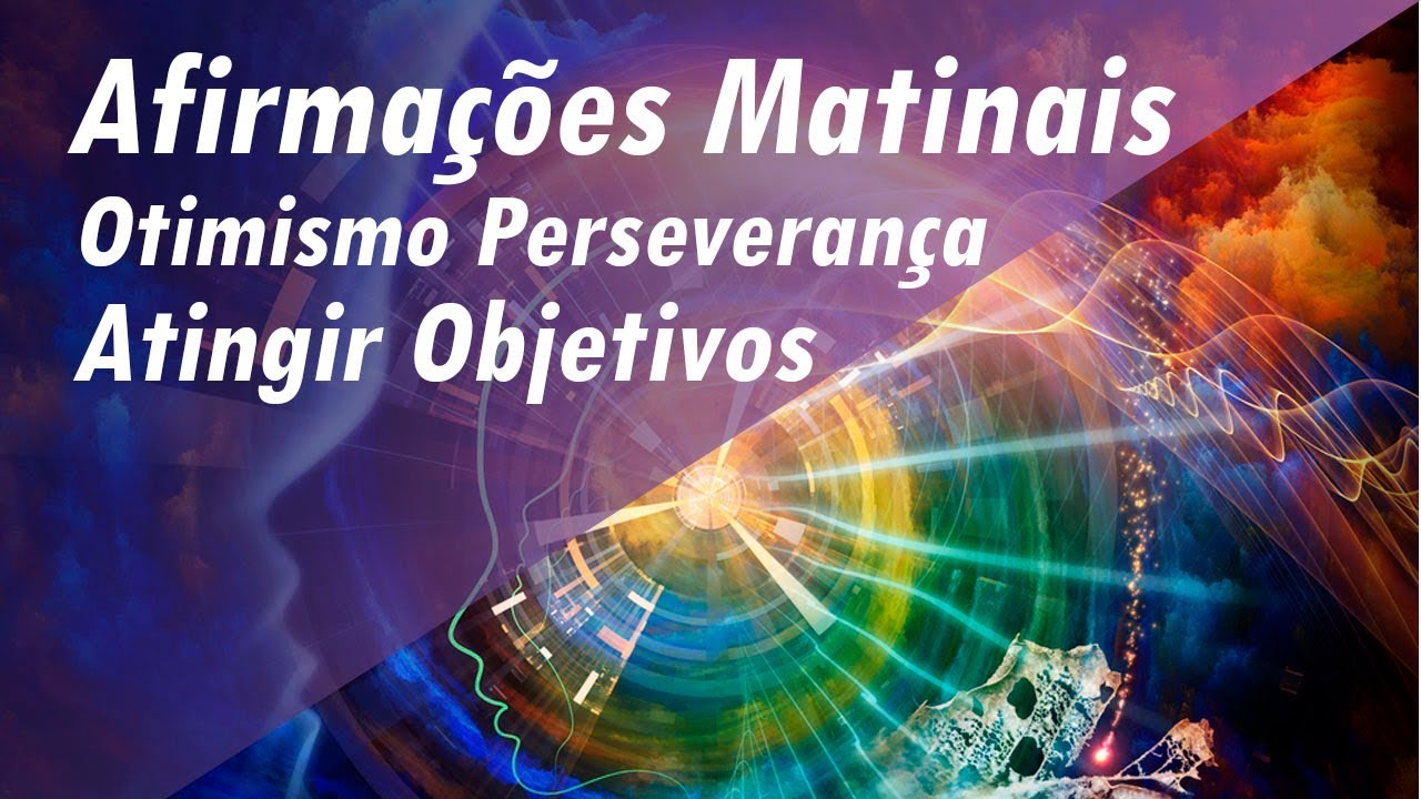 AFIRMAÇÕES MATINAIS ➤ TREINE SUA MENTE | ATINGIR OBJETIVOS | OTIMISMO | PERSEVERANÇA #afirmações