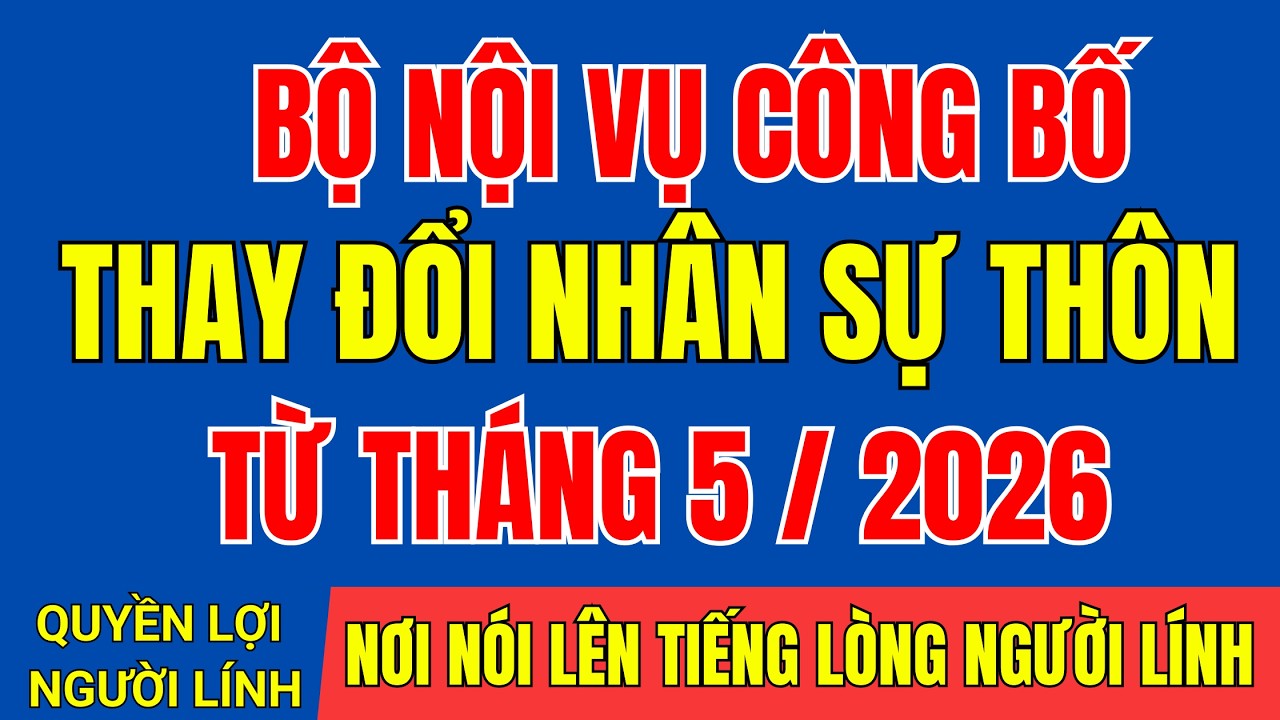 BỘI NỘI VỤ CÔNG BỐ LỘ TRÌNH MỚI THAY ĐỔI NHÂN SỰ THÔN TỔ DÂN PHỐ TỪ THÁNG 5/2026 #tintuc #thoisu